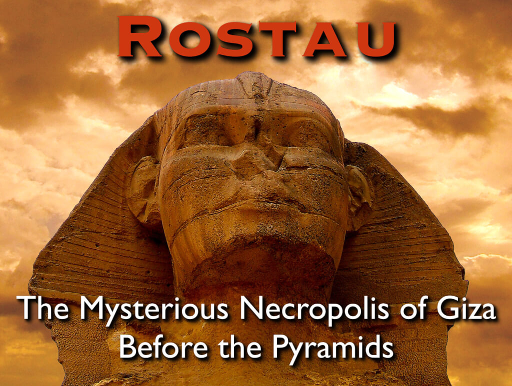 Egyptology 21 Jan: Rostau: The Mysterious Necropolis of Giza Before the Pyramids